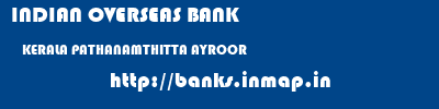 INDIAN OVERSEAS BANK  KERALA PATHANAMTHITTA AYROOR   banks information 